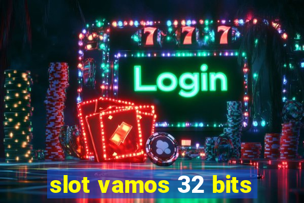 slot vamos 32 bits